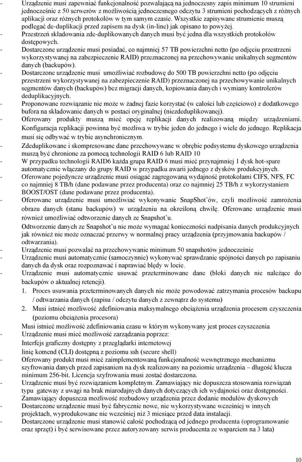 - Przestrzeń składowania zde-duplikowanych danych musi być jedna dla wszystkich protokołów dostępowych.