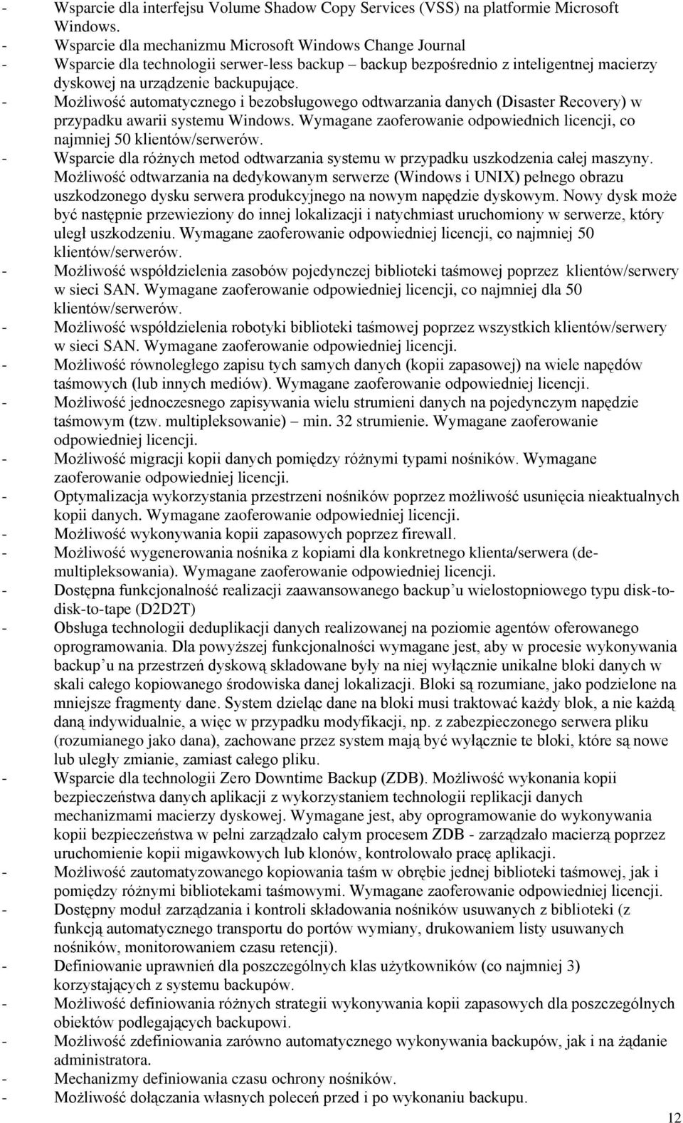- Możliwość automatycznego i bezobsługowego odtwarzania danych (Disaster Recovery) w przypadku awarii systemu Windows. Wymagane zaoferowanie odpowiednich licencji, co najmniej 50 klientów/serwerów.
