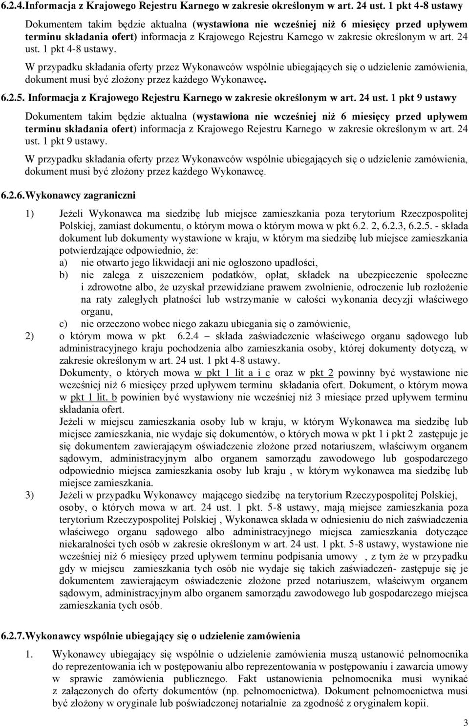 24 ust. 1 pkt 4-8 ustawy. W przypadku składania oferty przez Wykonawców wspólnie ubiegających się o udzielenie zamówienia, dokument musi być złożony przez każdego Wykonawcę. 6.2.5.