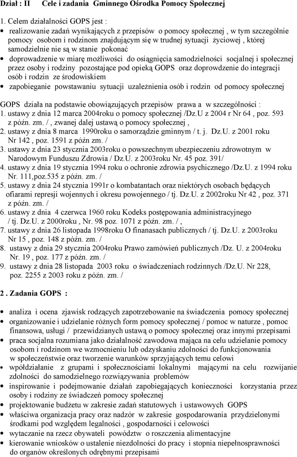 samodzielnie nie są w stanie pokonać doprowadzenie w miarę możliwości do osiągnięcia samodzielności socjalnej i społecznej przez osoby i rodziny pozostające pod opieką GOPS oraz doprowdzenie do