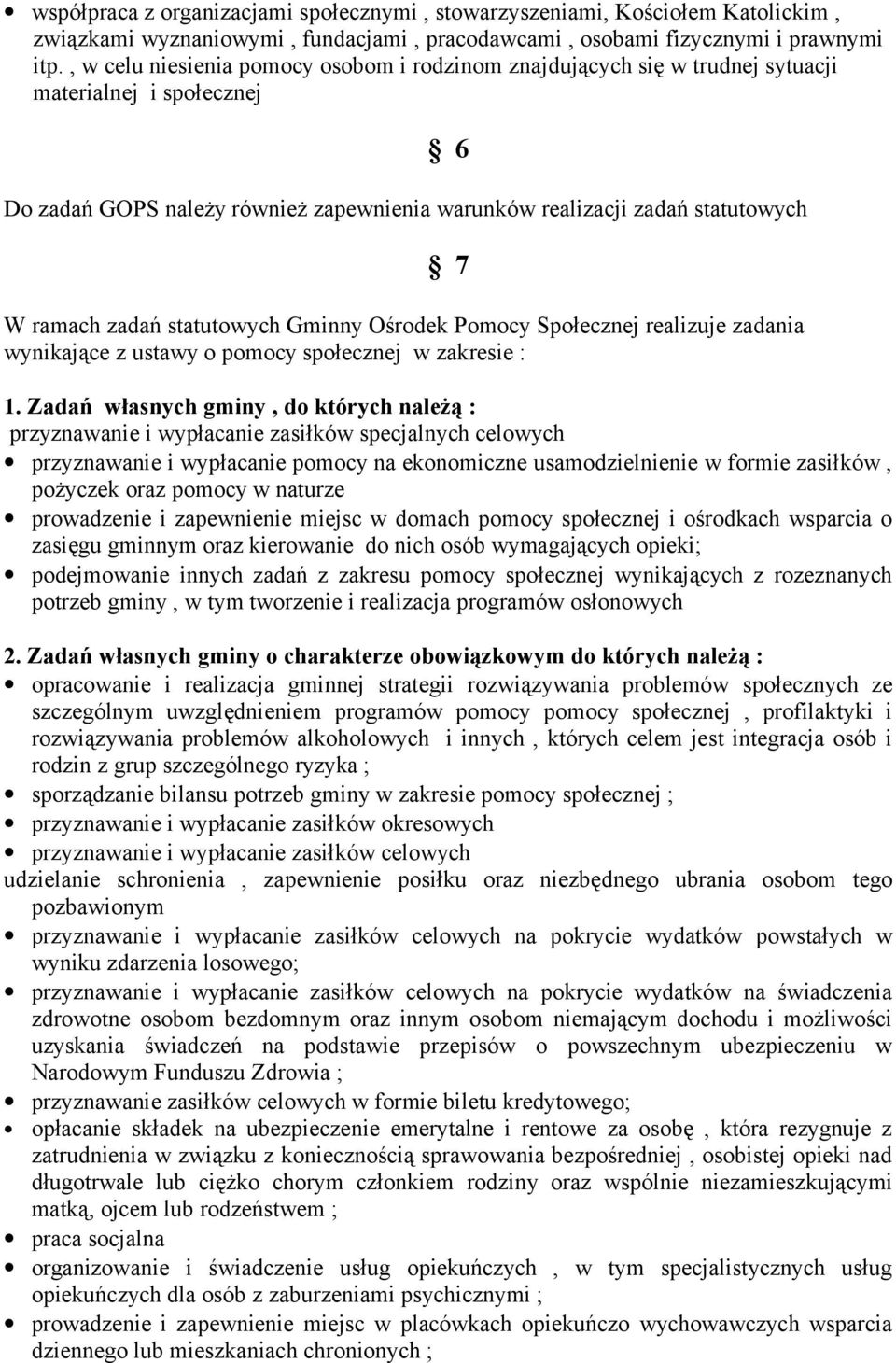 zadań statutowych Gminny Ośrodek Pomocy Społecznej realizuje zadania wynikające z ustawy o pomocy społecznej w zakresie : 1.