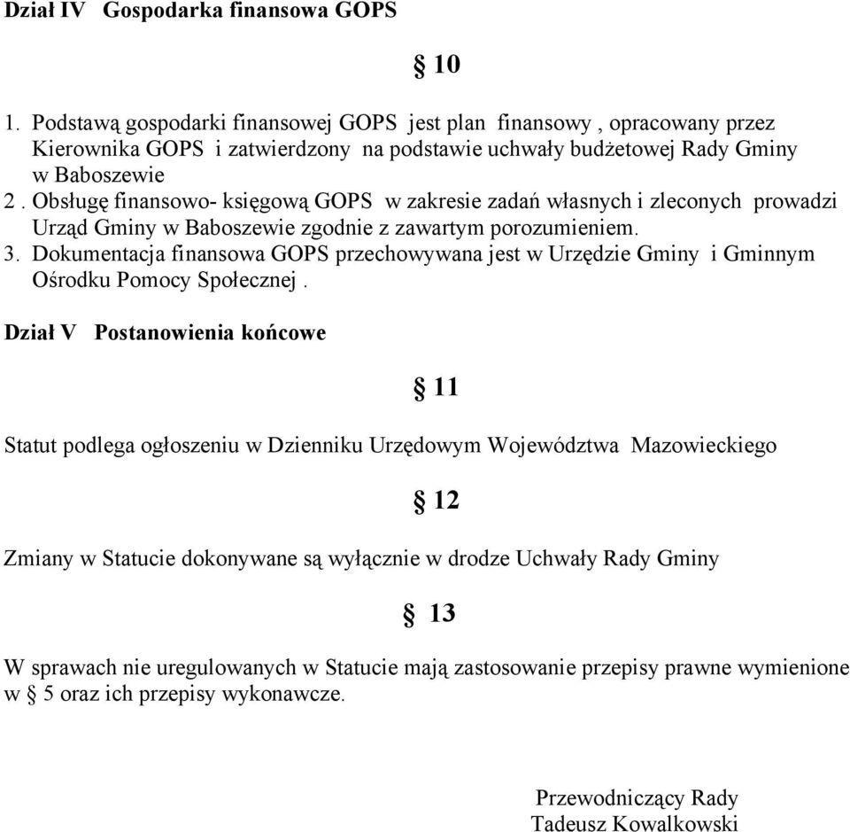 Obsługę finansowo- księgową GOPS w zakresie zadań własnych i zleconych prowadzi Urząd Gminy w Baboszewie zgodnie z zawartym porozumieniem. 3.