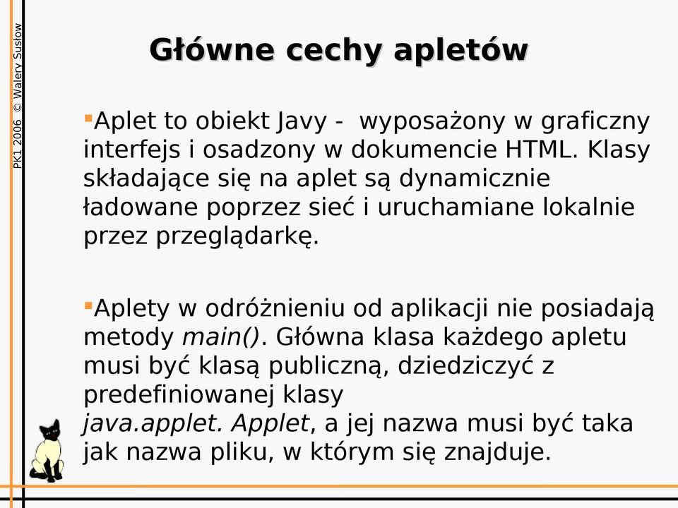 Aplety w odróżnieniu od aplikacji nie posiadają metody main().