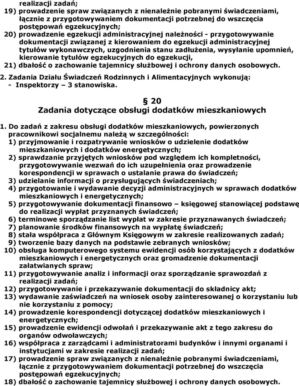 kierowanie tytułów egzekucyjnych do egzekucji, 21) dbałość o zachowanie tajemnicy służbowej i ochrony danych osobowych. 2. Zadania Działu Świadczeń Rodzinnych i Alimentacyjnych wykonują: - Inspektorzy 3 stanowiska.