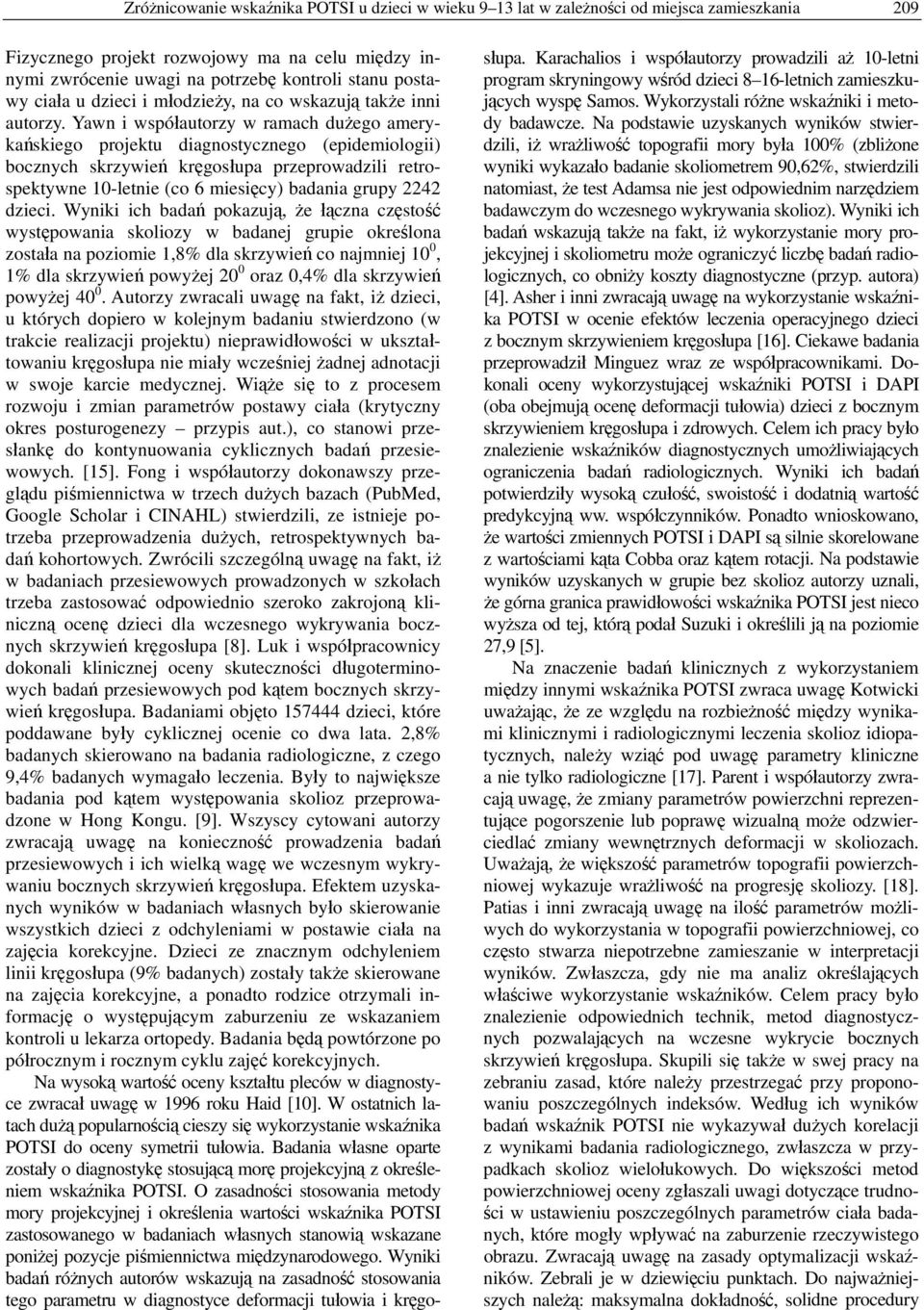 Yawn i współautorzy w ramach dużego amerykańskiego projektu diagnostycznego (epidemiologii) bocznych skrzywień kręgosłupa przeprowadzili retrospektywne 10-letnie (co 6 miesięcy) badania grupy 2242