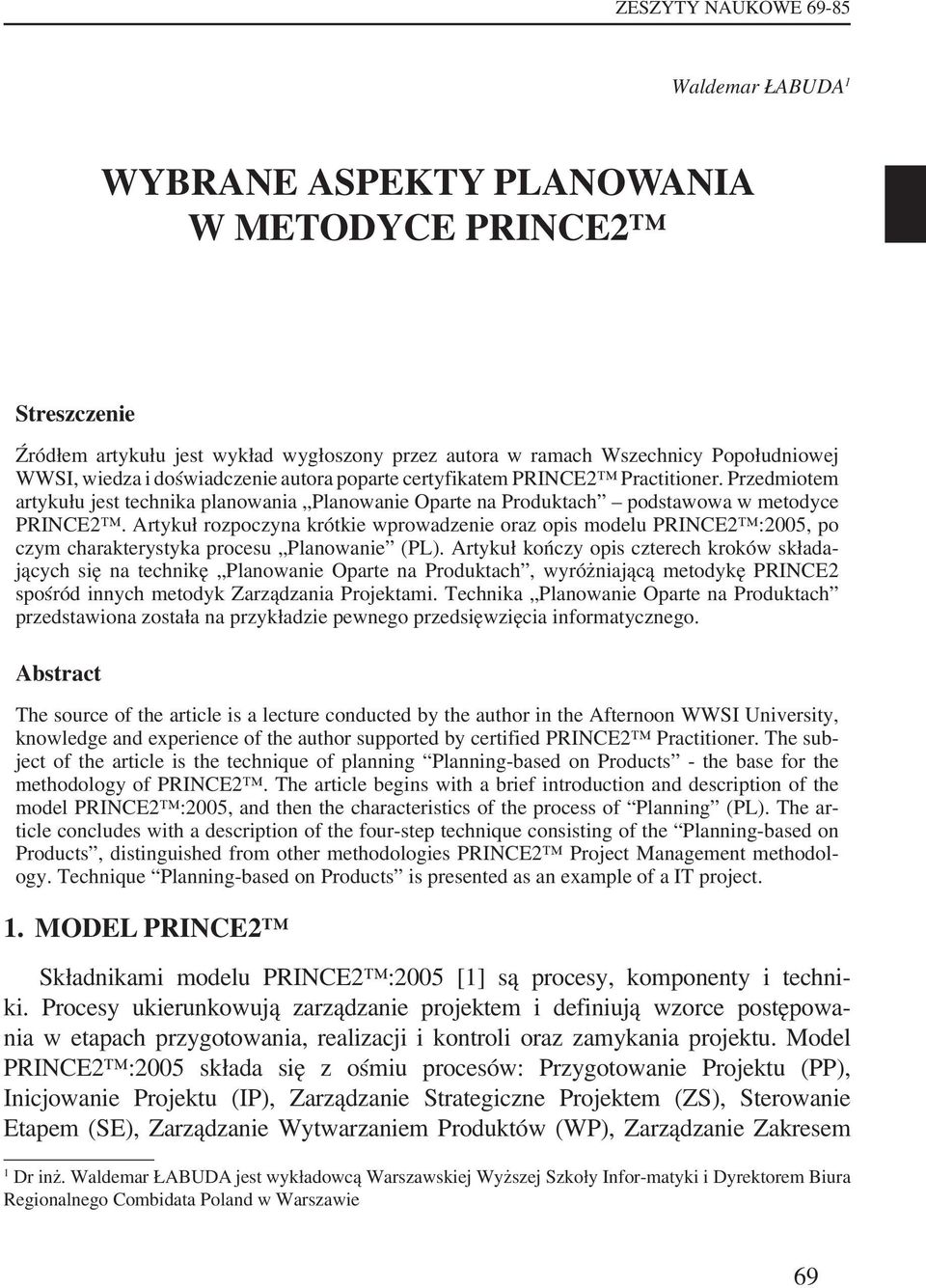 Artykuł rozpoczyna krótkie wprowadzenie oraz opis modelu PRINCE2 :2005, po czym charakterystyka procesu Planowanie (PL).