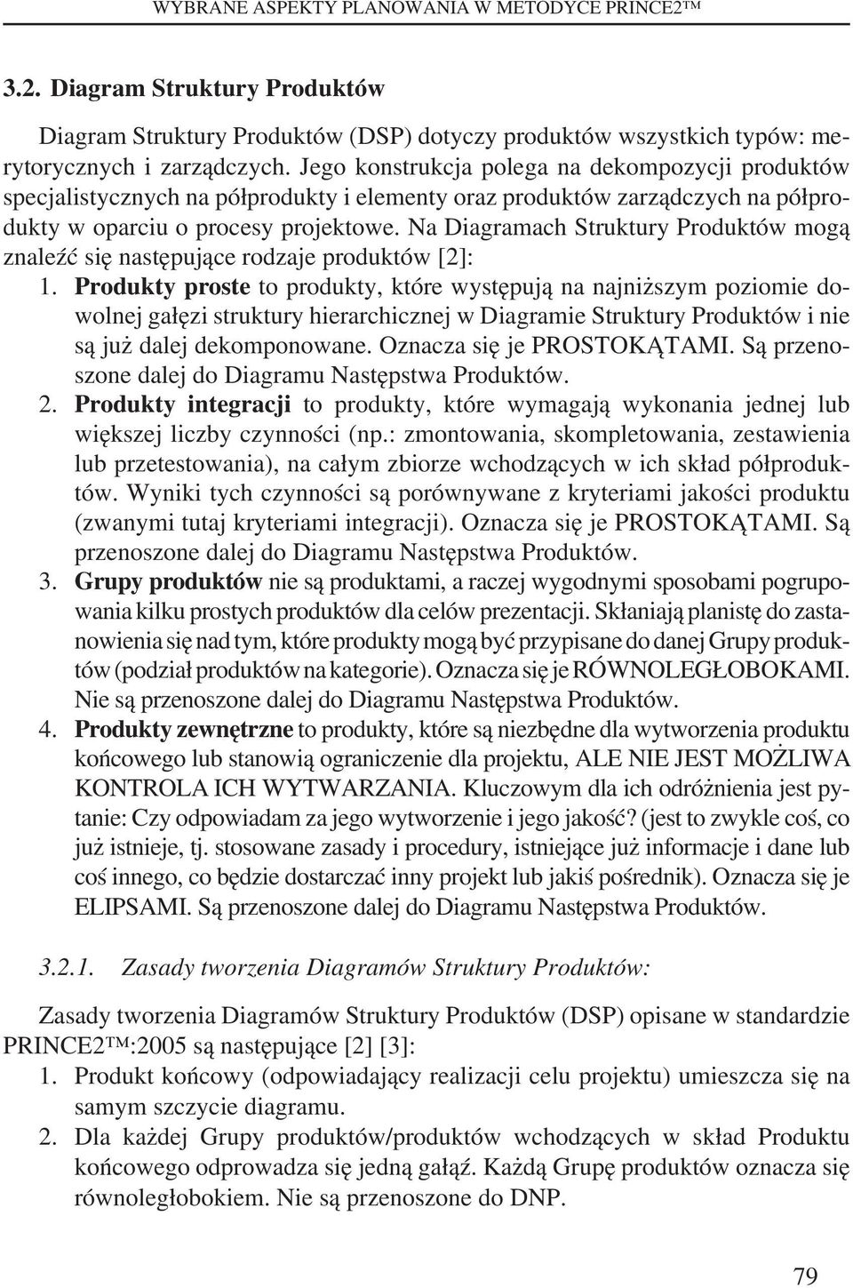 Na Diagramach Struktury Produktów mogą znaleźć się następujące rodzaje produktów [2]: 1.