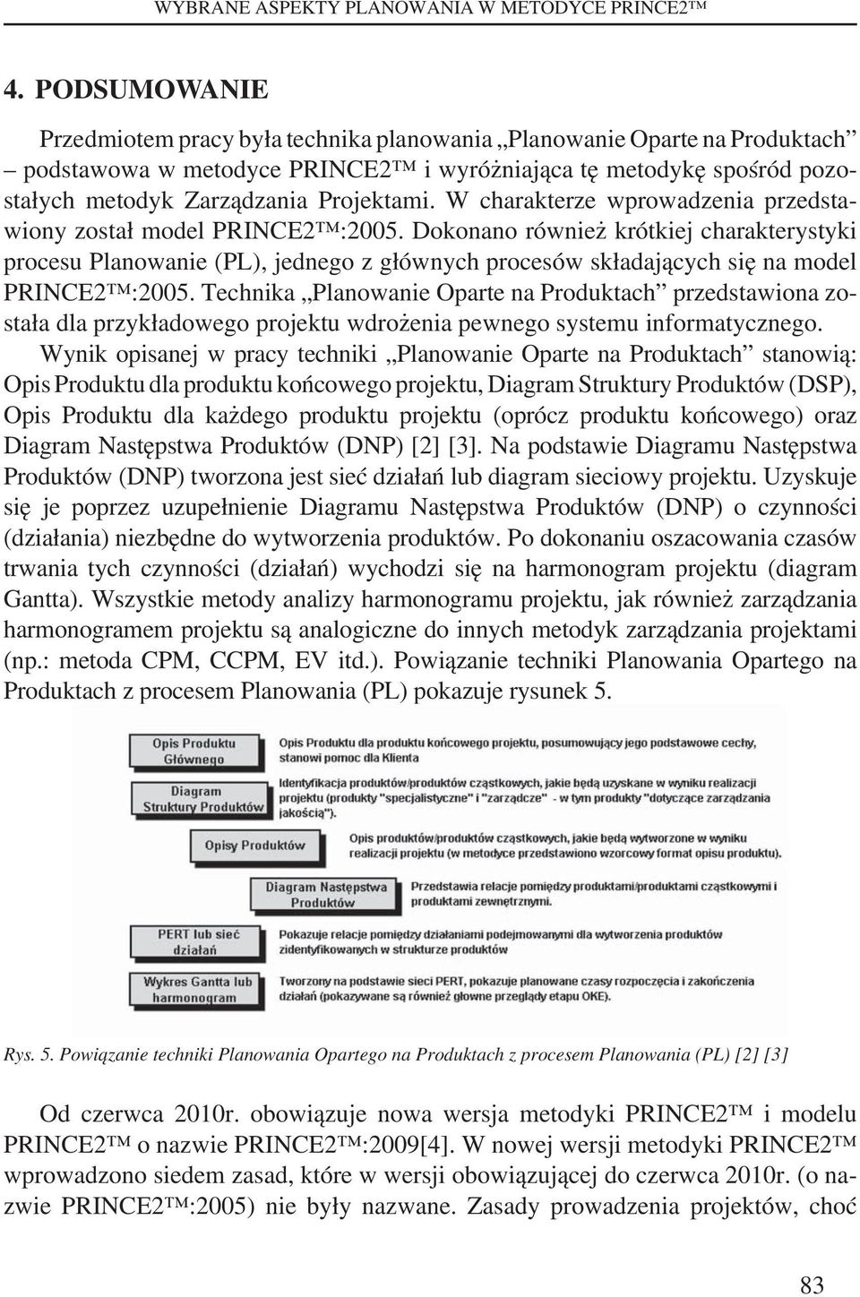 W charakterze wprowadzenia przedstawiony został model PRINCE2 :2005.