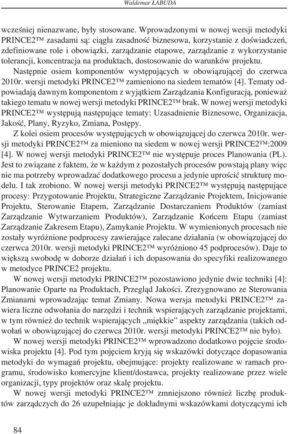 tolerancji, koncentracja na produktach, dostosowanie do warunków projektu. Następnie osiem komponentów występujących w obowiązującej do czerwca 2010r.