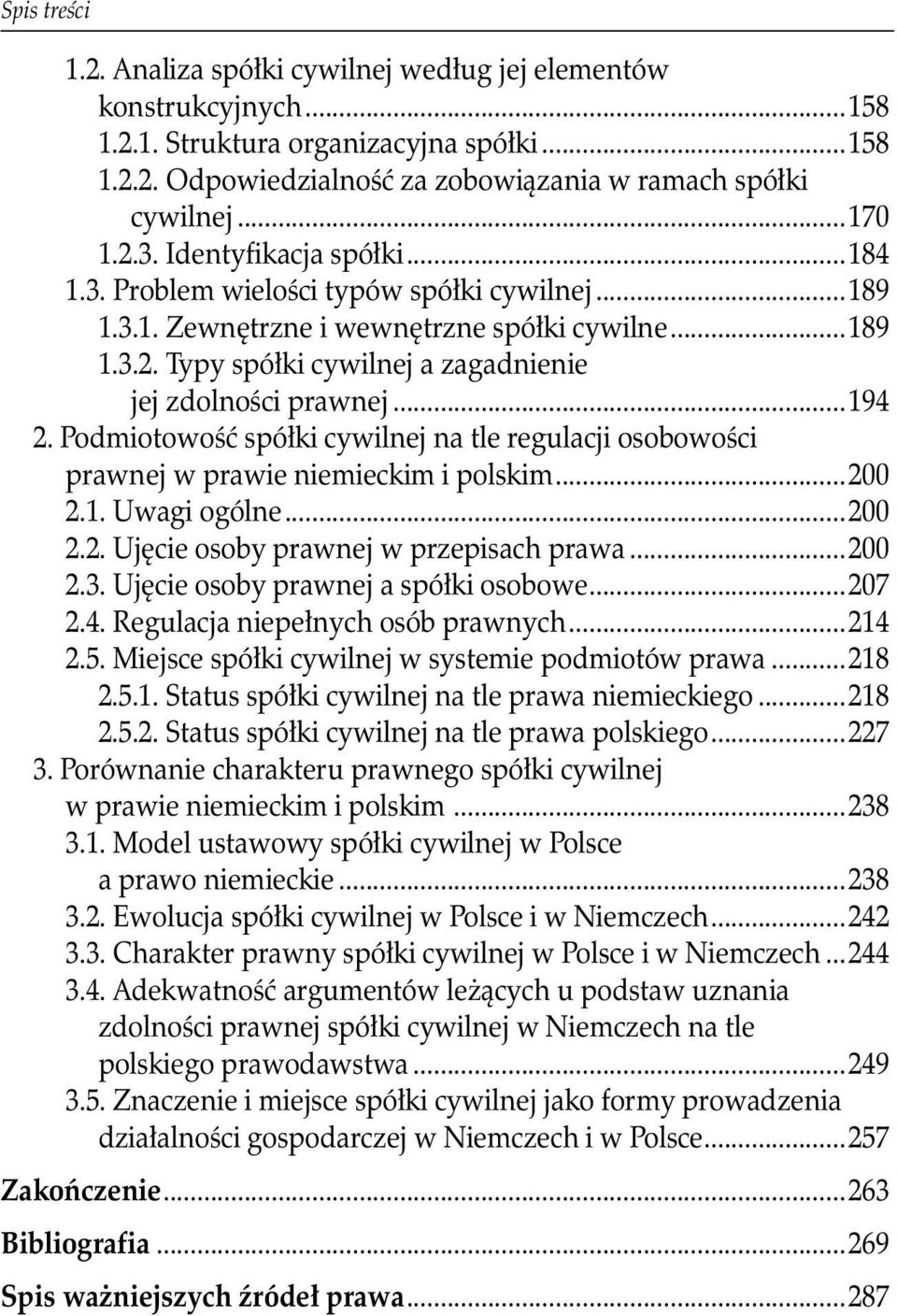 ..194 2. Podmiotowość spółki cywilnej na tle regulacji osobowości prawnej w prawie niemieckim i polskim...200 2.1. Uwagi ogólne...200 2.2. Ujęcie osoby prawnej w przepisach prawa...200 2.3.