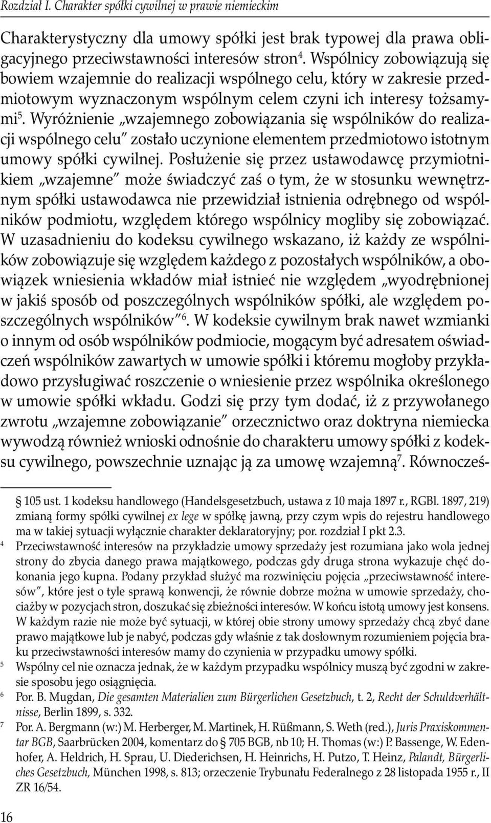 Wyróżnienie wzajemnego zobowiązania się wspólników do realizacji wspólnego celu zostało uczynione elementem przedmiotowo istotnym umowy spółki cywilnej.