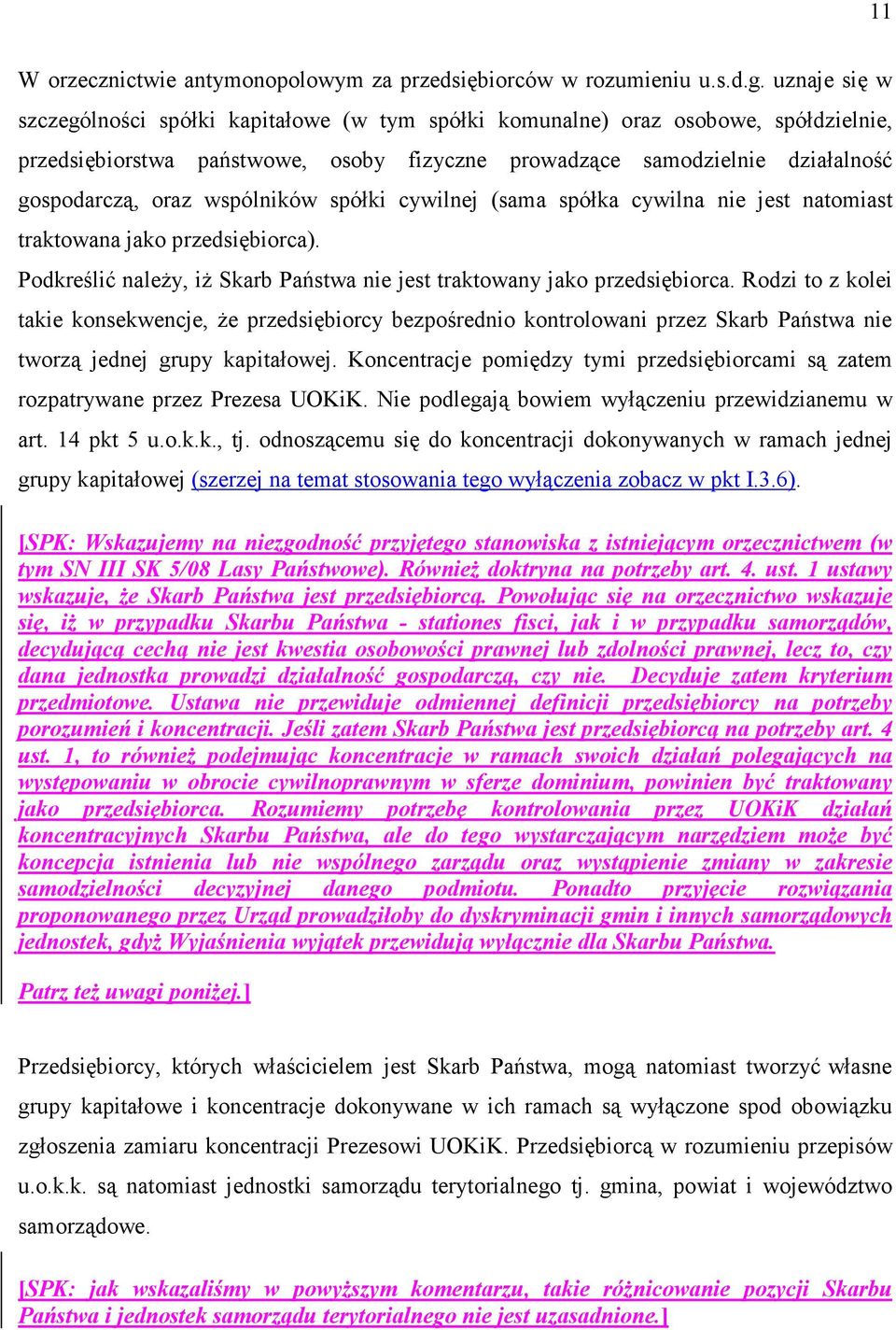wspólników spółki cywilnej (sama spółka cywilna nie jest natomiast traktowana jako przedsiębiorca). Podkreślić naleŝy, iŝ Skarb Państwa nie jest traktowany jako przedsiębiorca.