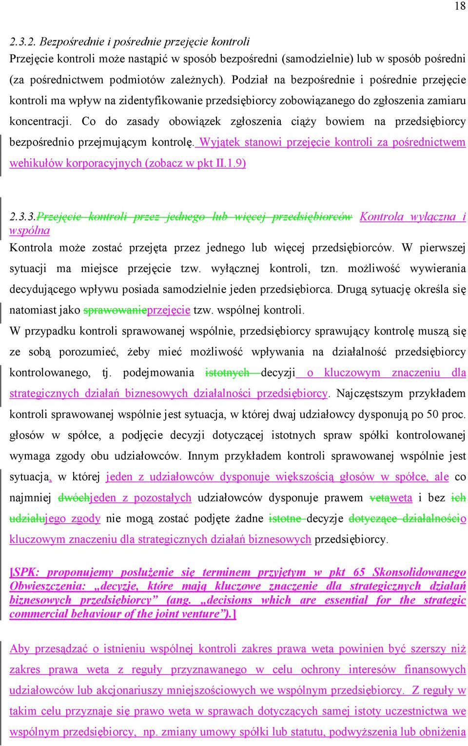 Co do zasady obowiązek zgłoszenia ciąŝy bowiem na przedsiębiorcy bezpośrednio przejmującym kontrolę. Wyjątek stanowi przejęcie kontroli za pośrednictwem wehikułów korporacyjnych (zobacz w pkt II.1.