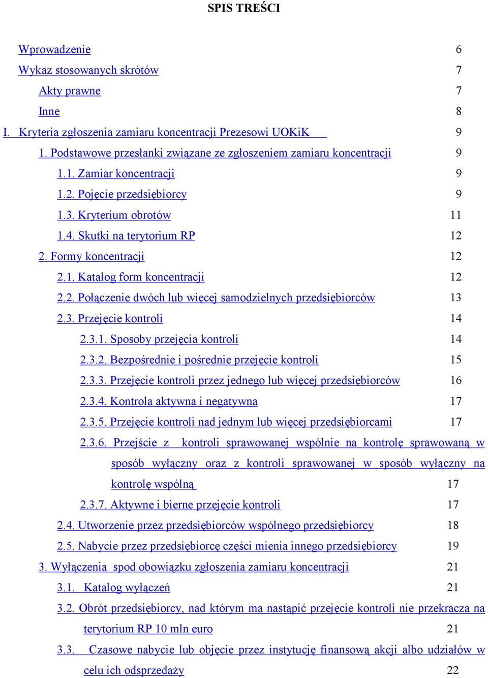 Formy koncentracji 12 2.1. Katalog form koncentracji 12 2.2. Połączenie dwóch lub więcej samodzielnych przedsiębiorców 13 2.3. Przejęcie kontroli 14 2.3.1. Sposoby przejęcia kontroli 14 2.3.2. Bezpośrednie i pośrednie przejęcie kontroli 15 2.