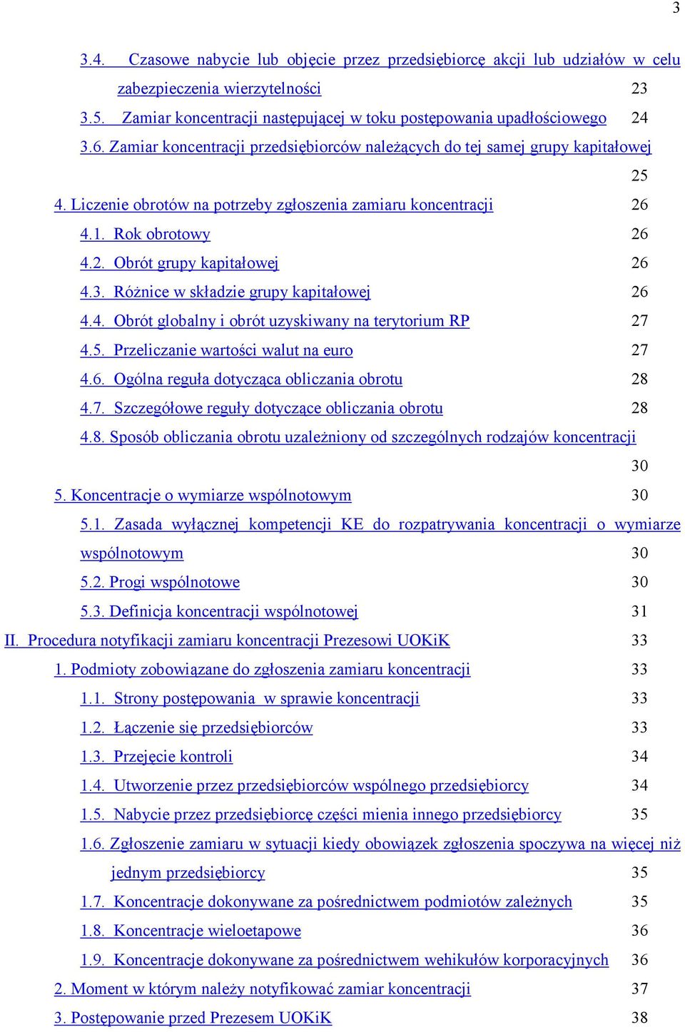 3. RóŜnice w składzie grupy kapitałowej 26 4.4. Obrót globalny i obrót uzyskiwany na terytorium RP 27 4.5. Przeliczanie wartości walut na euro 27 4.6. Ogólna reguła dotycząca obliczania obrotu 28 4.7. Szczegółowe reguły dotyczące obliczania obrotu 28 4.