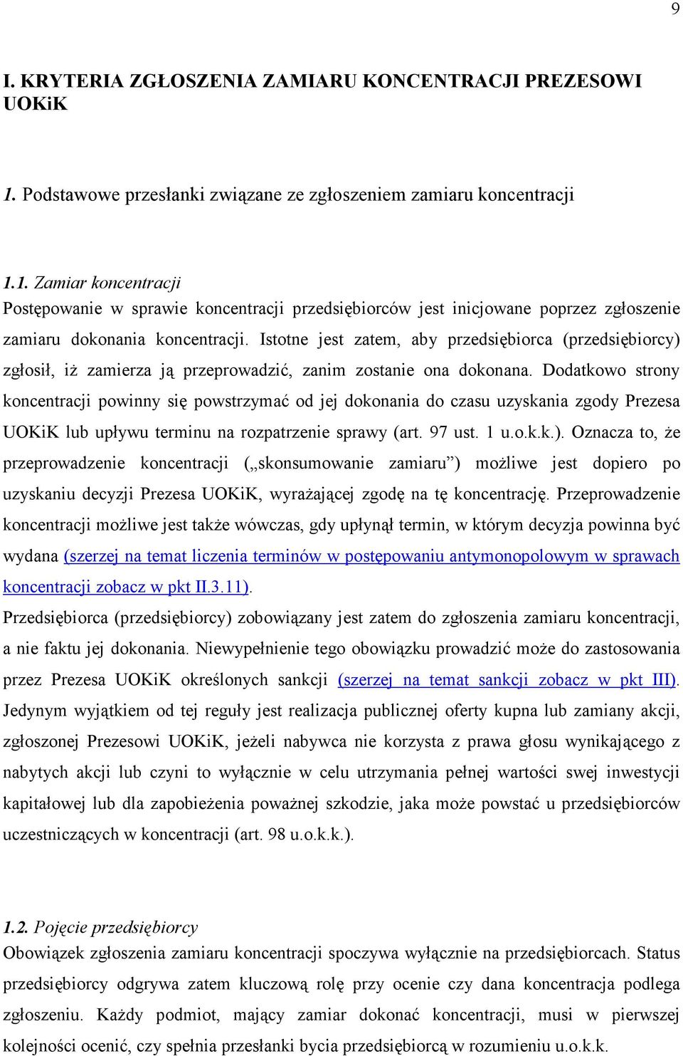 1. Zamiar koncentracji Postępowanie w sprawie koncentracji przedsiębiorców jest inicjowane poprzez zgłoszenie zamiaru dokonania koncentracji.