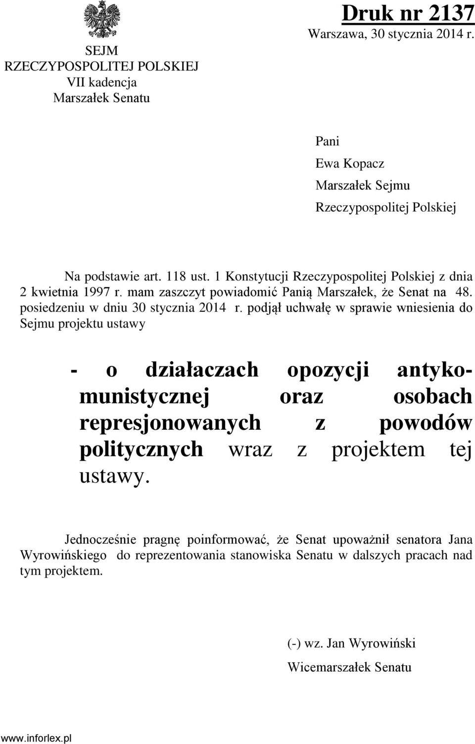 podjął uchwałę w sprawie wniesienia do Sejmu projektu ustawy - o działaczach opozycji antykomunistycznej oraz osobach represjonowanych z powodów politycznych wraz z projektem tej