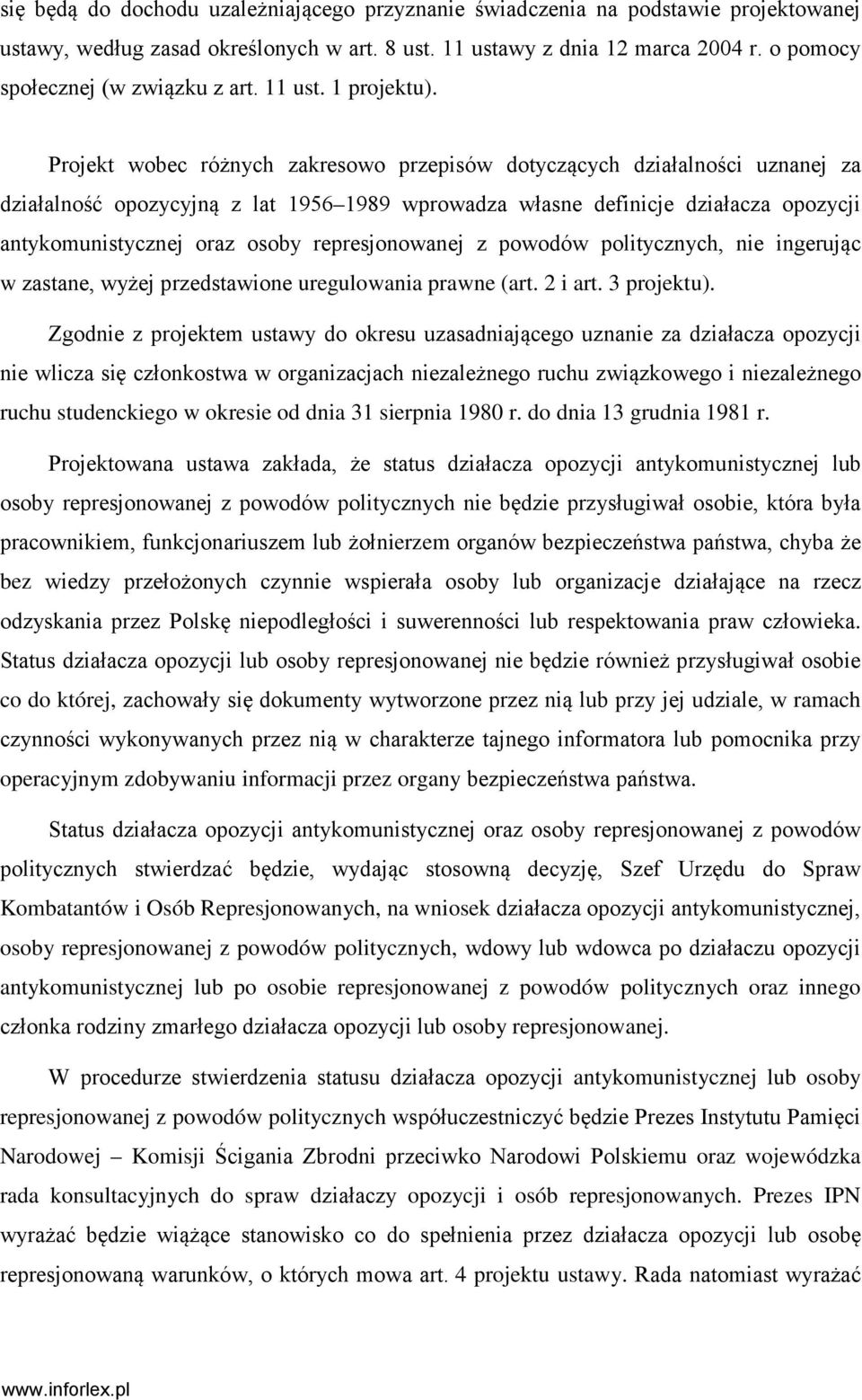 Projekt wobec różnych zakresowo przepisów dotyczących działalności uznanej za działalność opozycyjną z lat 1956 1989 wprowadza własne definicje działacza opozycji antykomunistycznej oraz osoby