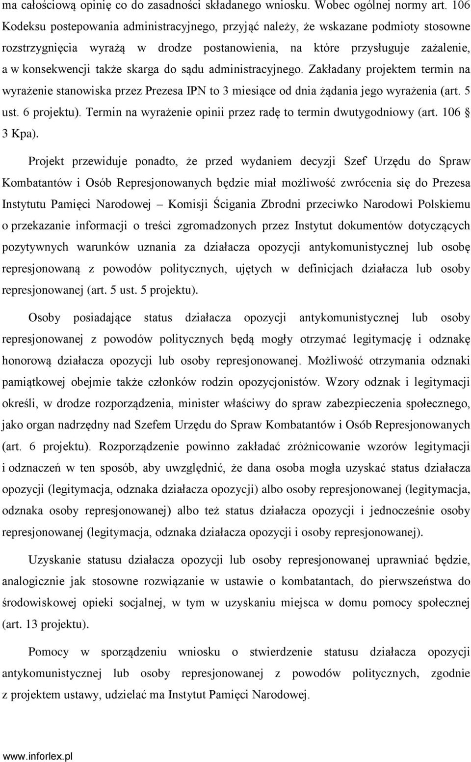 do sądu administracyjnego. Zakładany projektem termin na wyrażenie stanowiska przez Prezesa IPN to 3 miesiące od dnia żądania jego wyrażenia (art. 5 ust. 6 projektu).