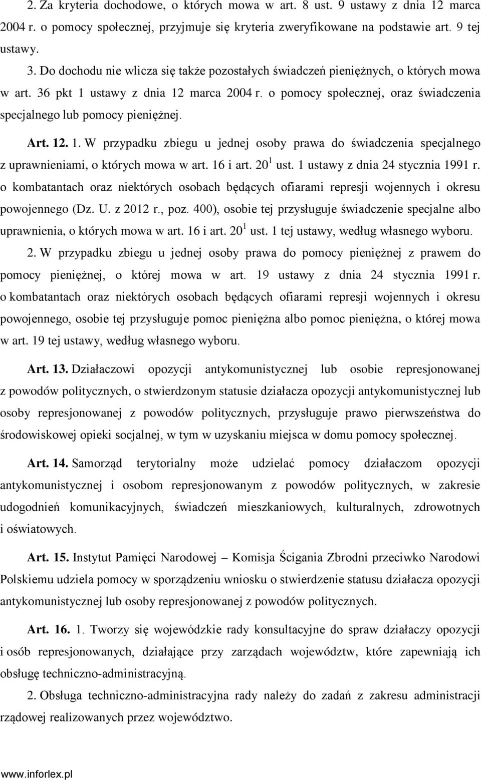 o pomocy społecznej, oraz świadczenia specjalnego lub pomocy pieniężnej. Art. 12. 1. W przypadku zbiegu u jednej osoby prawa do świadczenia specjalnego z uprawnieniami, o których mowa w art. 16 i art.