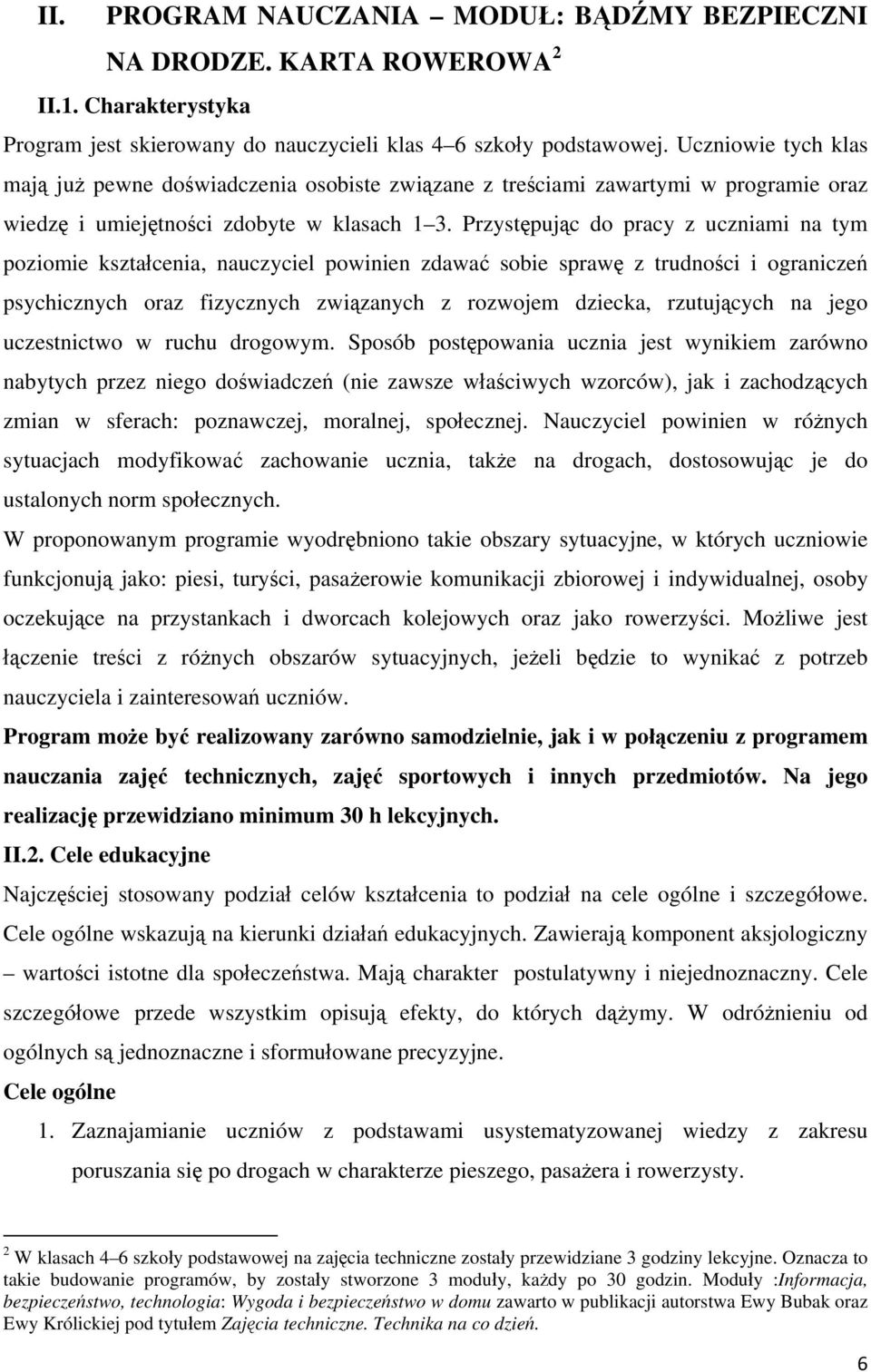 Przystępując do pracy z uczniami na tym poziomie kształcenia, nauczyciel powinien zdawać sobie sprawę z trudności i ograniczeń psychicznych oraz fizycznych związanych z rozwojem dziecka, rzutujących