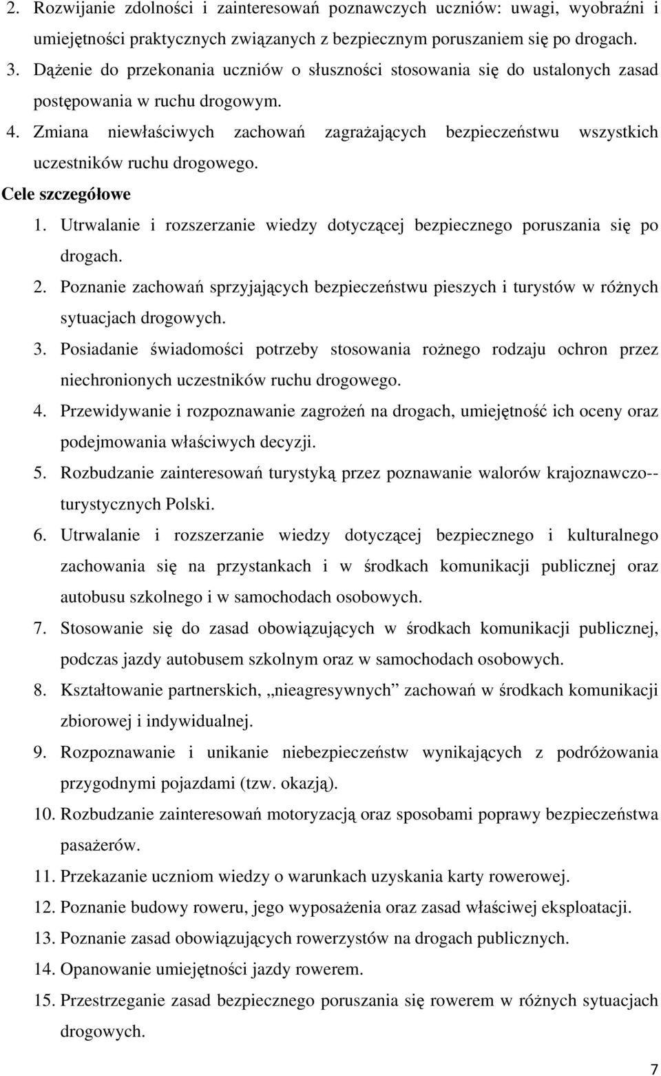 Zmiana niewłaściwych zachowań zagrażających bezpieczeństwu wszystkich uczestników ruchu drogowego. Cele szczegółowe 1.
