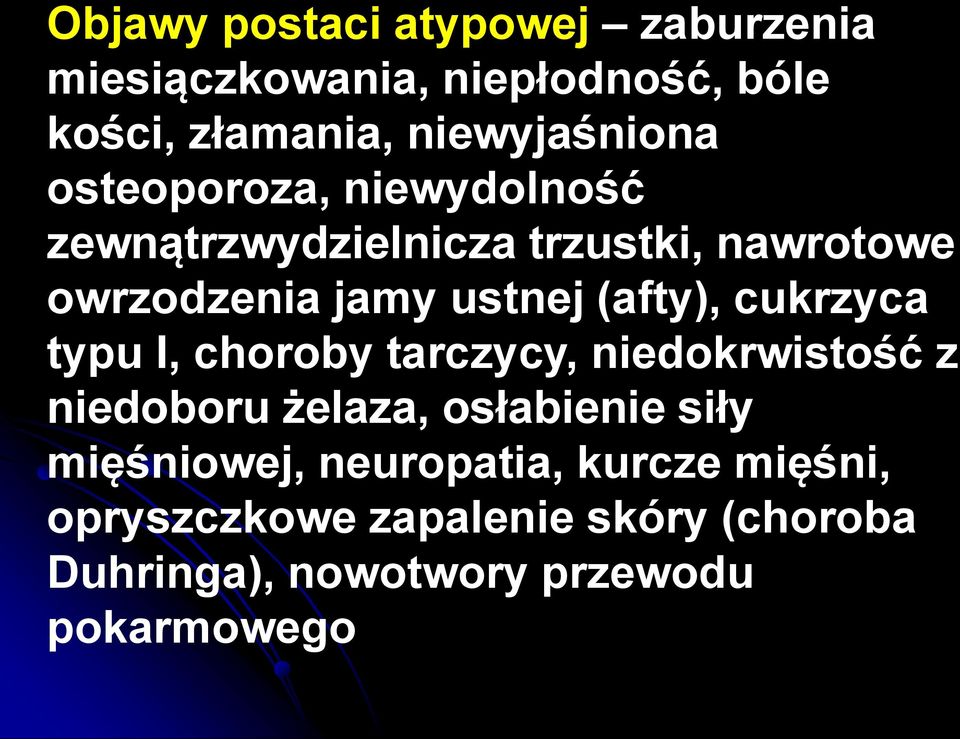 cukrzyca typu I, choroby tarczycy, niedokrwistość z niedoboru żelaza, osłabienie siły mięśniowej,