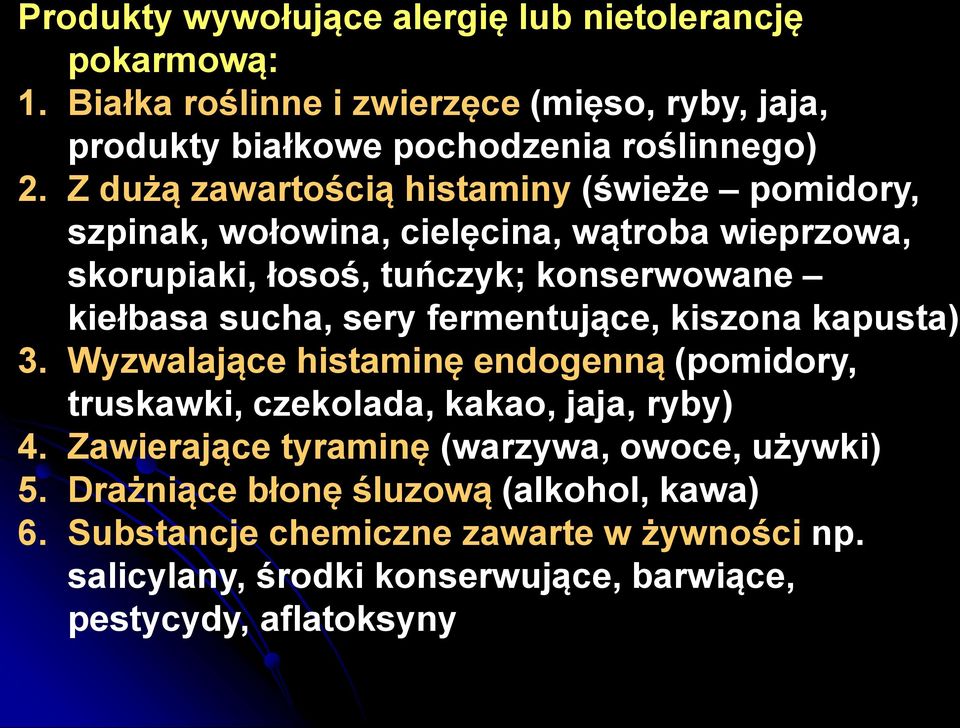 fermentujące, kiszona kapusta) 3. Wyzwalające histaminę endogenną (pomidory, truskawki, czekolada, kakao, jaja, ryby) 4.