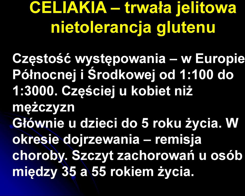 Częściej u kobiet niż mężczyzn Głównie u dzieci do 5 roku życia.