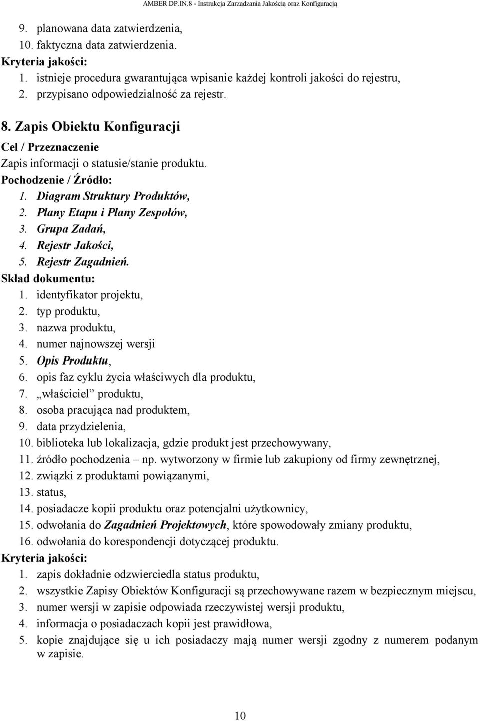 Plany Etapu i Plany Zespołów, 3. Grupa Zadań, 4. Rejestr Jakości, 5. Rejestr Zagadnień. Skład dokumentu: 1. identyfikator projektu, 2. typ produktu, 3. nazwa produktu, 4. numer najnowszej wersji 5.