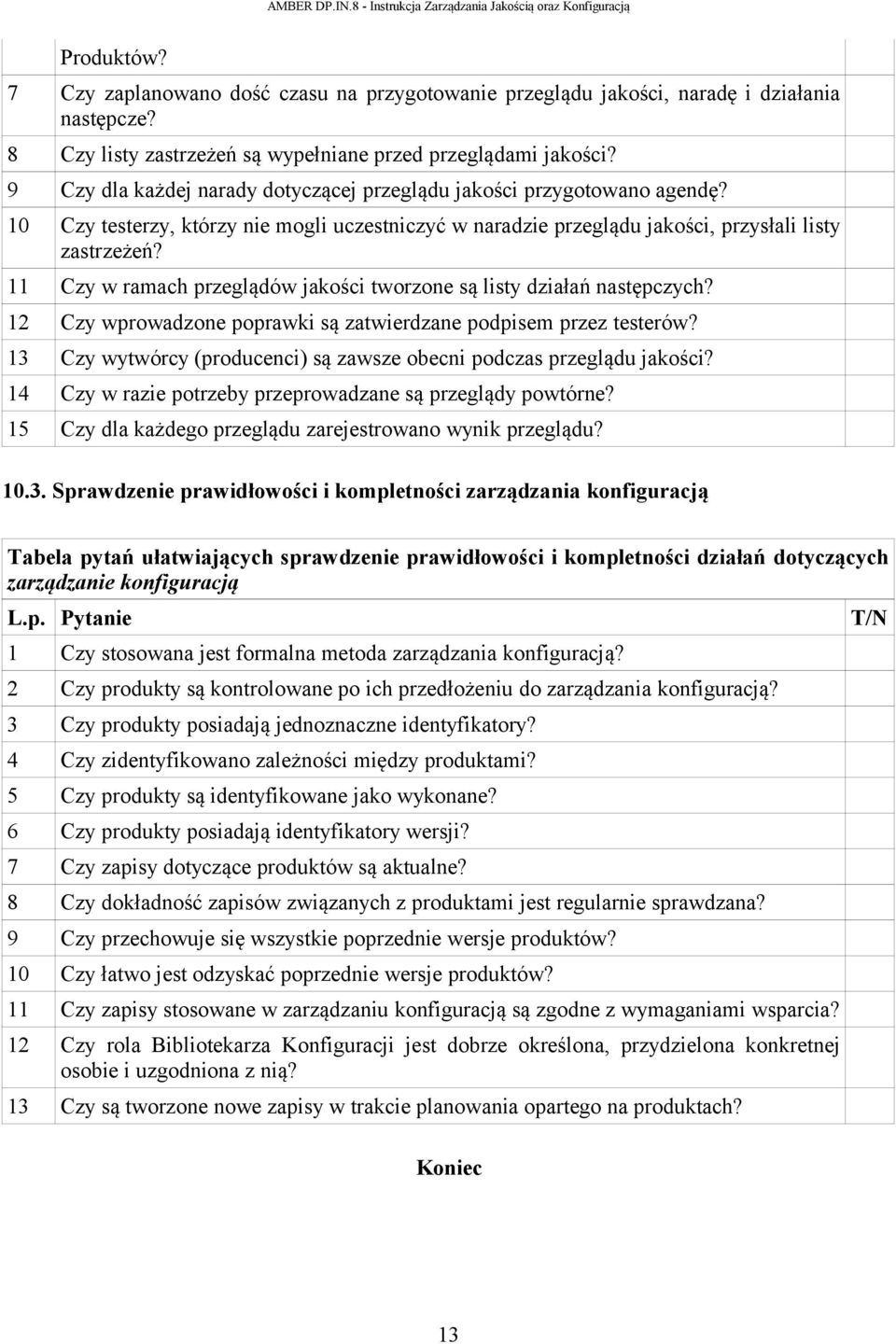 11 Czy w ramach przeglądów jakości tworzone są listy działań następczych? 12 Czy wprowadzone poprawki są zatwierdzane podpisem przez testerów?