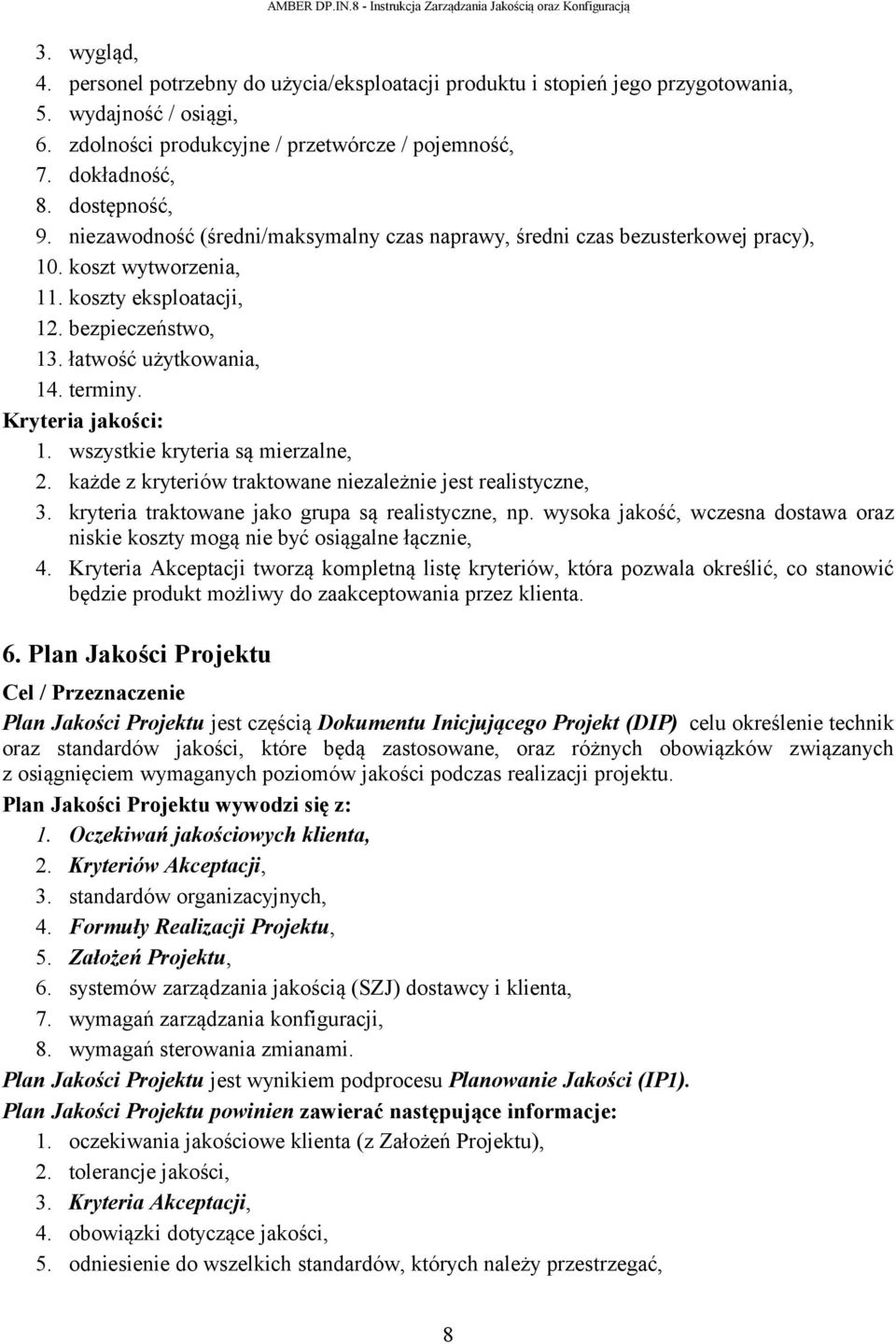 Kryteria jakości: 1. wszystkie kryteria są mierzalne, 2. każde z kryteriów traktowane niezależnie jest realistyczne, 3. kryteria traktowane jako grupa są realistyczne, np.