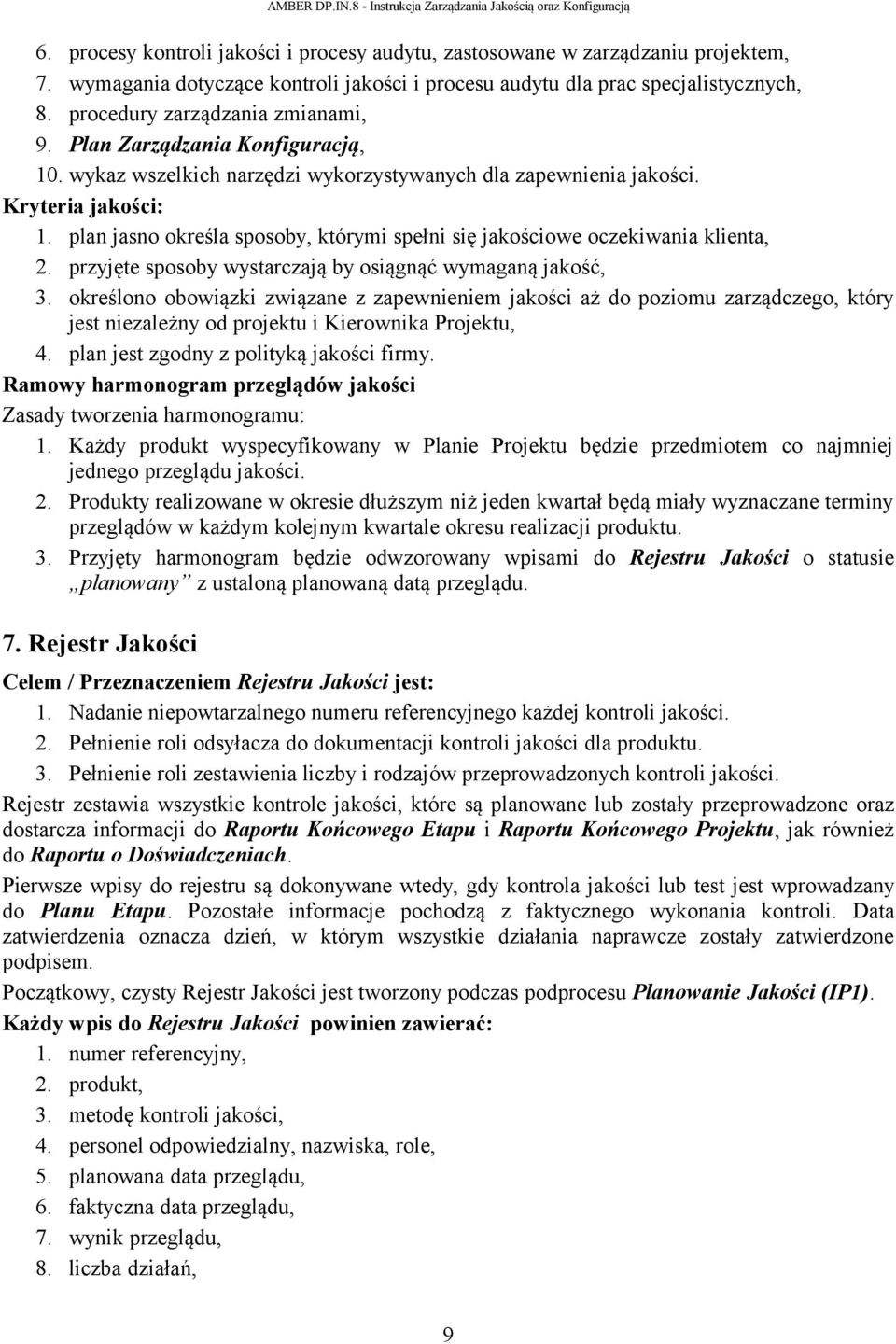 plan jasno określa sposoby, którymi spełni się jakościowe oczekiwania klienta, 2. przyjęte sposoby wystarczają by osiągnąć wymaganą jakość, 3.