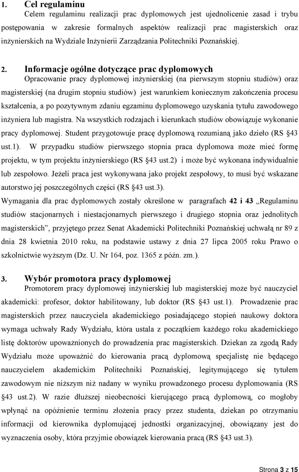 Informacje ogólne dotyczące prac dyplomowych Opracowanie pracy dyplomowej inżynierskiej (na pierwszym stopniu studiów) oraz magisterskiej (na drugim stopniu studiów) jest warunkiem koniecznym