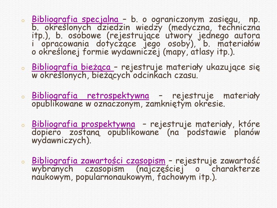 o Bibliografia retrospektywna rejestruje materiały opublikowane w oznaczonym, zamkniętym okresie.