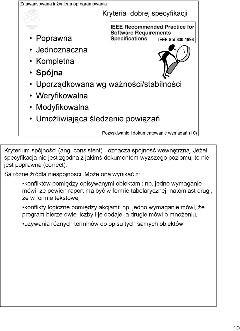 Jeżeli specyfikacja nie jest zgodna z jakimś dokumentem wyższego poziomu, to nie jest poprawna (correct). Są różne źródła niespójności.