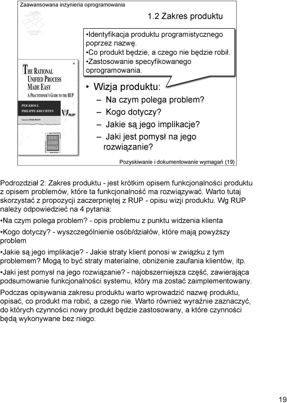 Pozyskiwanie i dokumentowanie wymagań (19) Podrozdział 2: Zakres produktu - jest krótkim opisem funkcjonalności produktu z opisem problemów, które ta funkcjonalność ma rozwiązywać.