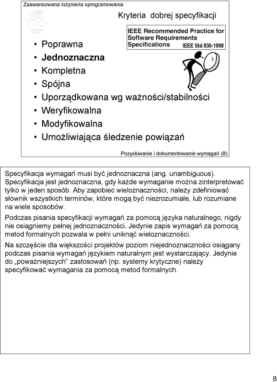 Aby zapobiec wieloznaczności, należy zdefiniować słownik wszystkich terminów, które mogą być niezrozumiałe, lub rozumiane na wiele sposobów.