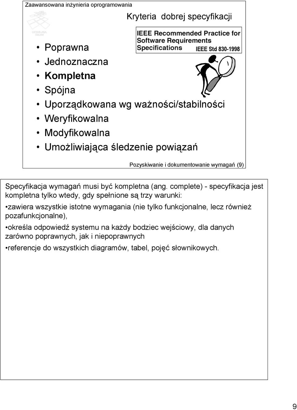 complete) - specyfikacja jest kompletna tylko wtedy, gdy spełnione są trzy warunki: zawiera wszystkie istotne wymagania (nie tylko funkcjonalne, lecz