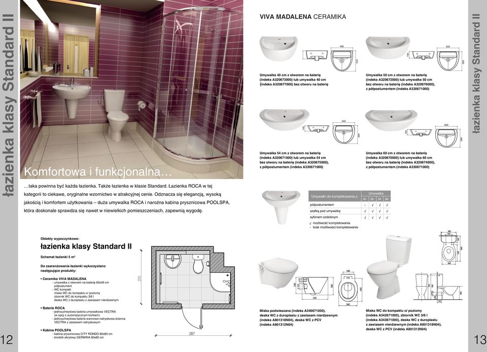 Odznacza się elegancją, wysoką jakością i komfortem użytkowania duża umywalka ROCA i narożna kabina prysznicowa POOLSPA, która doskonale sprawdza się nawet w niewielkich pomieszczeniach, zapewnią