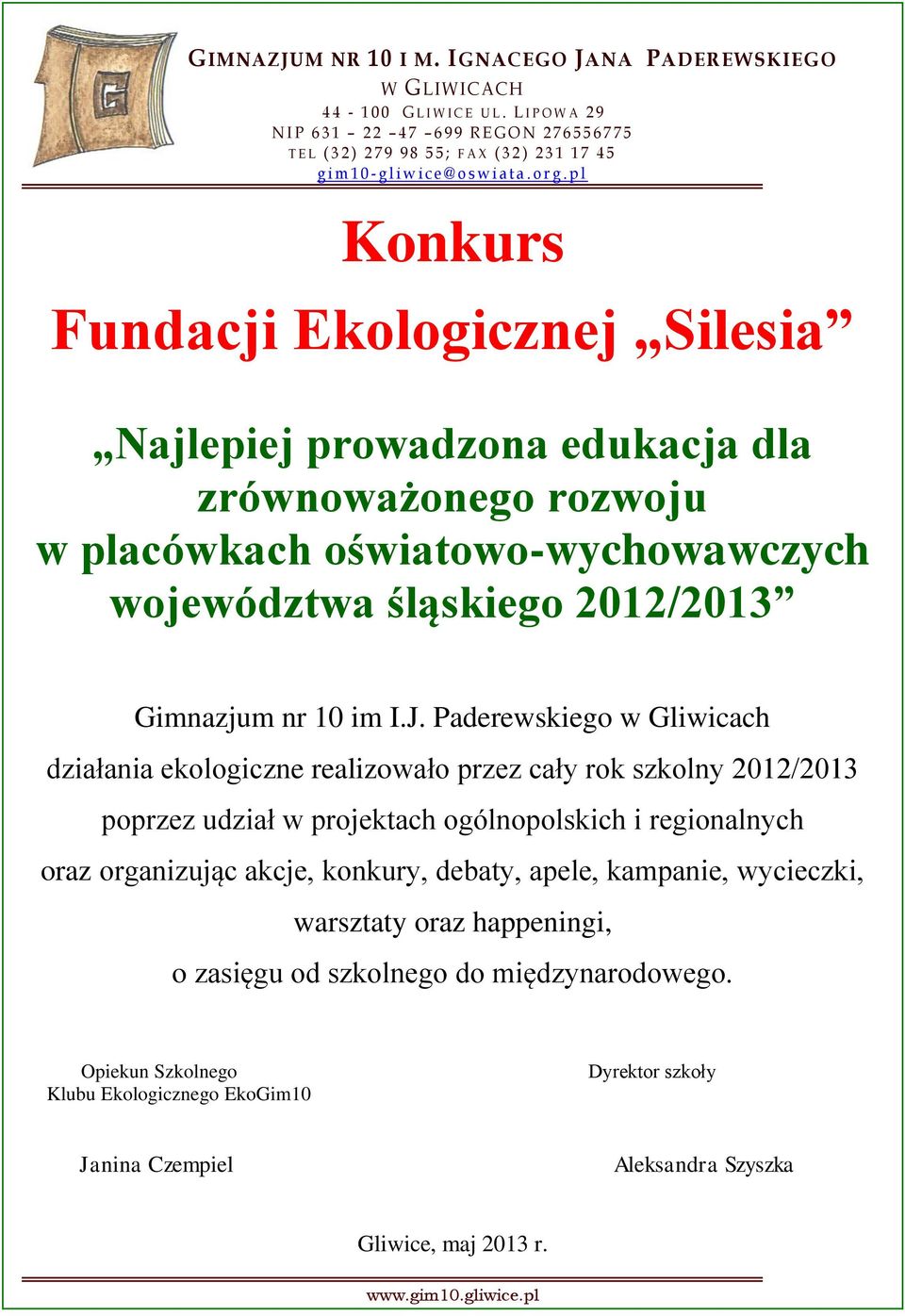 p l Konkurs Fundacji Ekologicznej Silesia Najlepiej prowadzona edukacja dla zrównoważonego rozwoju w placówkach oświatowo-wychowawczych województwa śląskiego 2012/2013 Gimnazjum nr 10 im I.J.