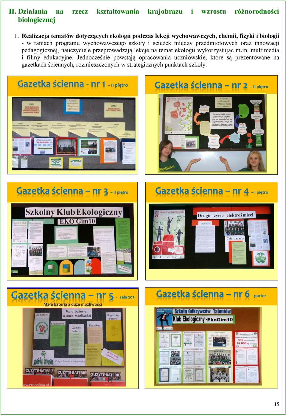 innowacji pedagogicznej, nauczyciele przeprowadzają lekcje na temat ekologii wykorzystując m.in. multimedia i filmy edukacyjne.
