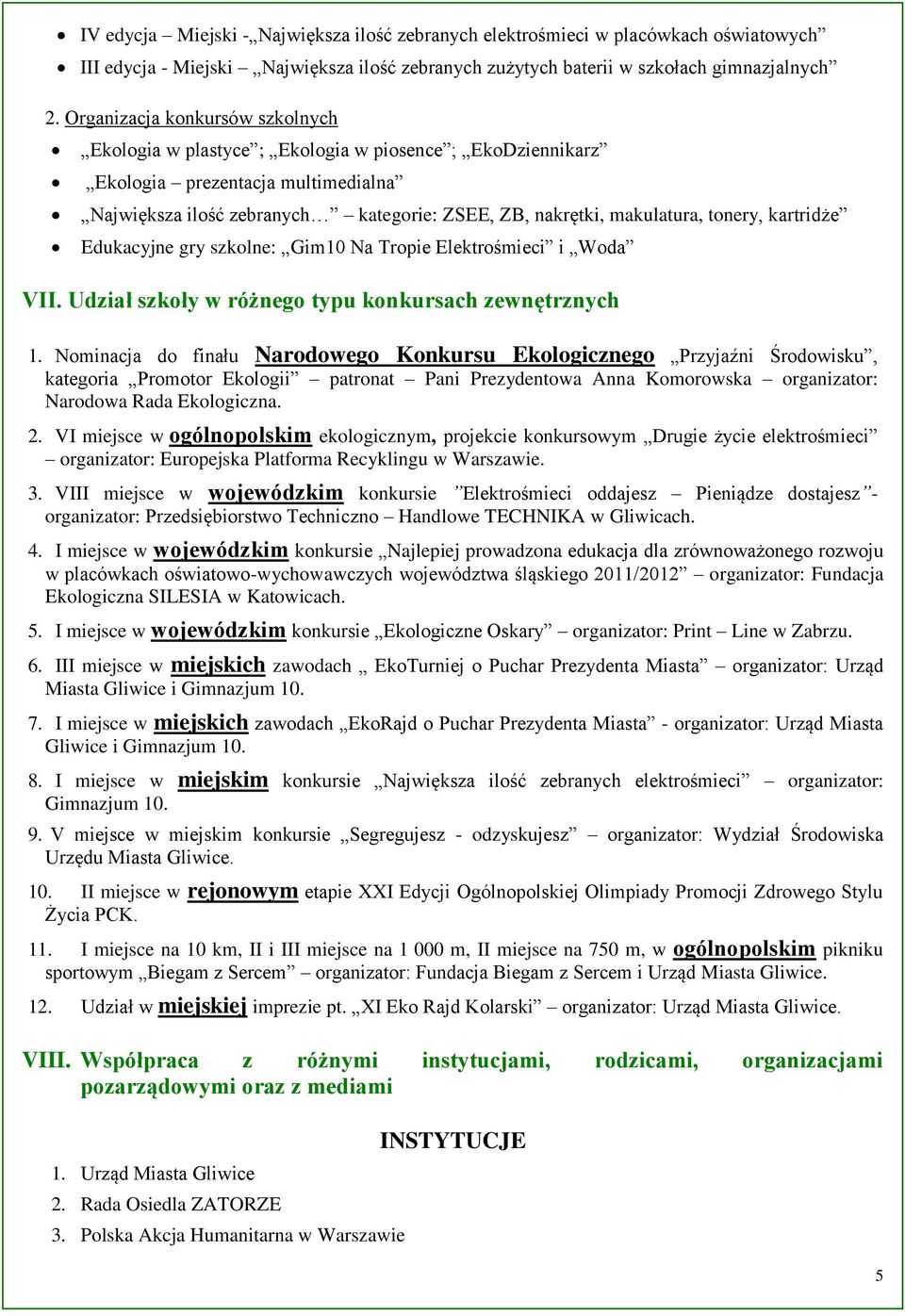 tonery, kartridże Edukacyjne gry szkolne: Gim10 Na Tropie Elektrośmieci i Woda VII. Udział szkoły w różnego typu konkursach zewnętrznych 1.