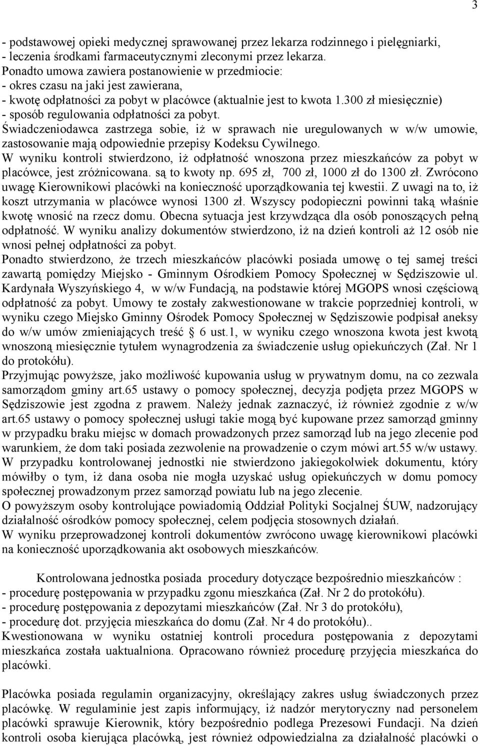 300 zł miesięcznie) - sposób regulowania odpłatności za pobyt. Świadczeniodawca zastrzega sobie, iż w sprawach nie uregulowanych w w/w umowie, zastosowanie mają odpowiednie przepisy Kodeksu Cywilnego.