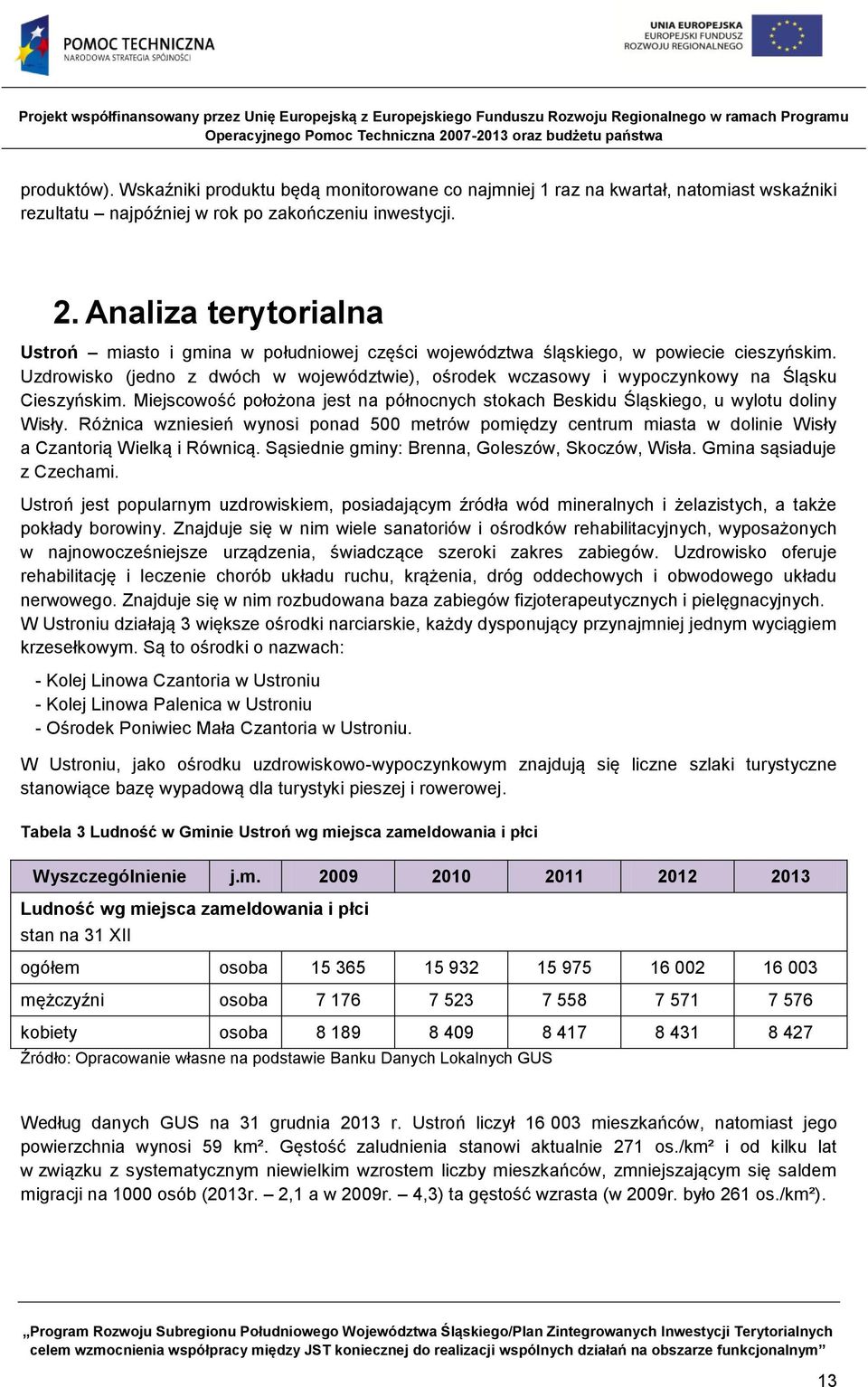 Uzdrowisko (jedno z dwóch w województwie), ośrodek wczasowy i wypoczynkowy na Śląsku Cieszyńskim. Miejscowość położona jest na północnych stokach Beskidu Śląskiego, u wylotu doliny Wisły.