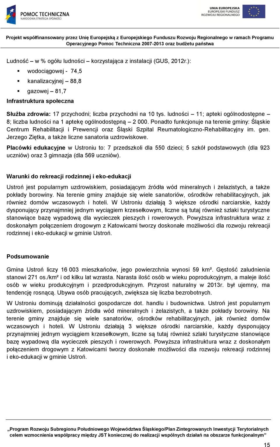 ludności 11; apteki ogólnodostępne 8; liczba ludności na 1 aptekę ogólnodostępną 2 000.