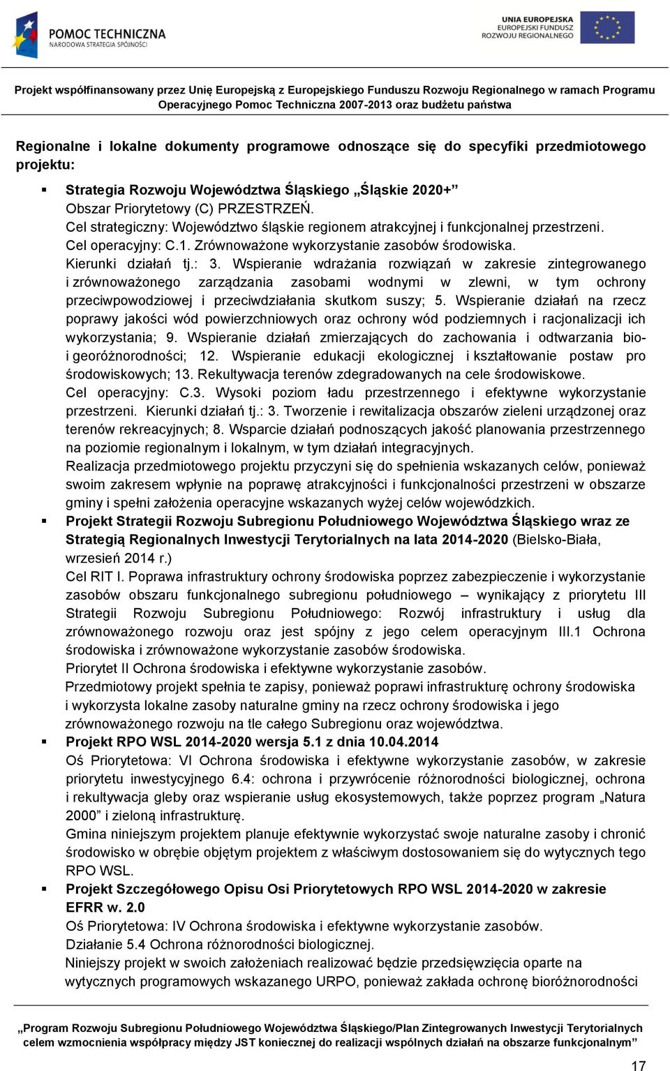 Wspieranie wdrażania rozwiązań w zakresie zintegrowanego i zrównoważonego zarządzania zasobami wodnymi w zlewni, w tym ochrony przeciwpowodziowej i przeciwdziałania skutkom suszy; 5.