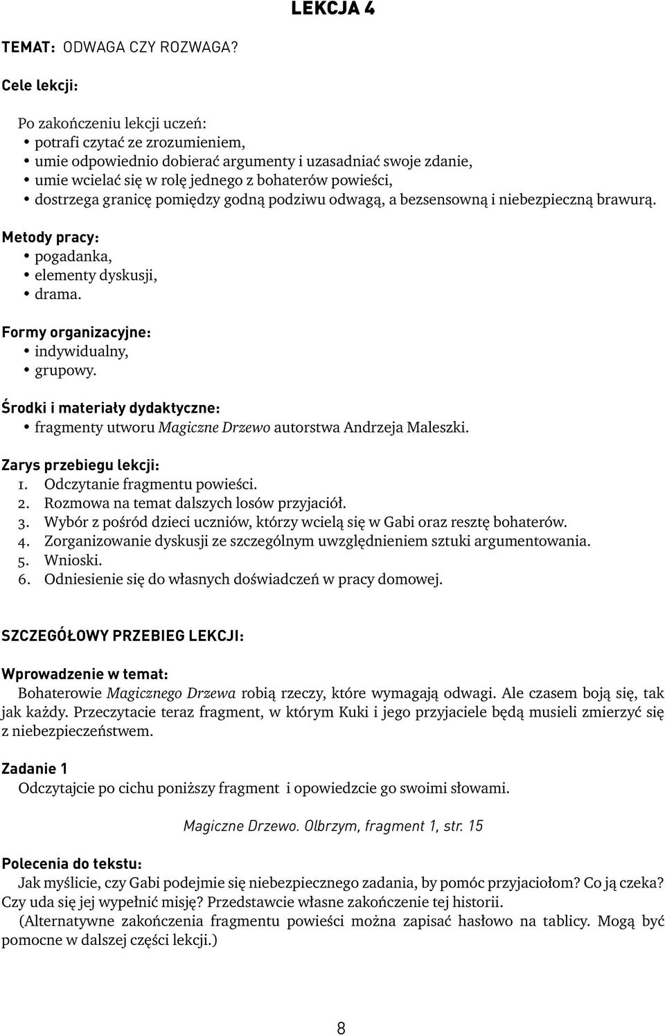 dostrzega granicę pomiędzy godną podziwu odwagą, a bezsensowną i niebezpieczną brawurą. Metody pracy: pogadanka, elementy dyskusji, drama. Formy organizacyjne: indywidualny, grupowy.