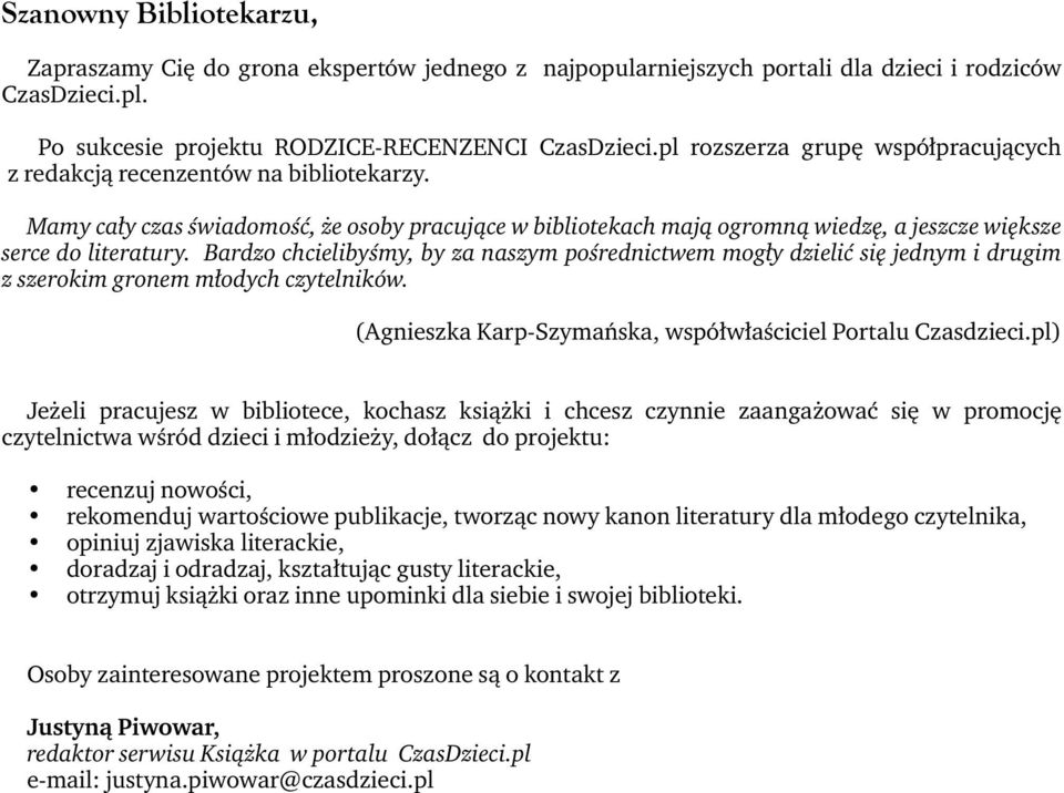 Bardzo chcielibyśmy, by za naszym pośrednictwem mogły dzielić się jednym i drugim z szerokim gronem młodych czytelników. (Agnieszka Karp-Szymańska, współwłaściciel Portalu Czasdzieci.