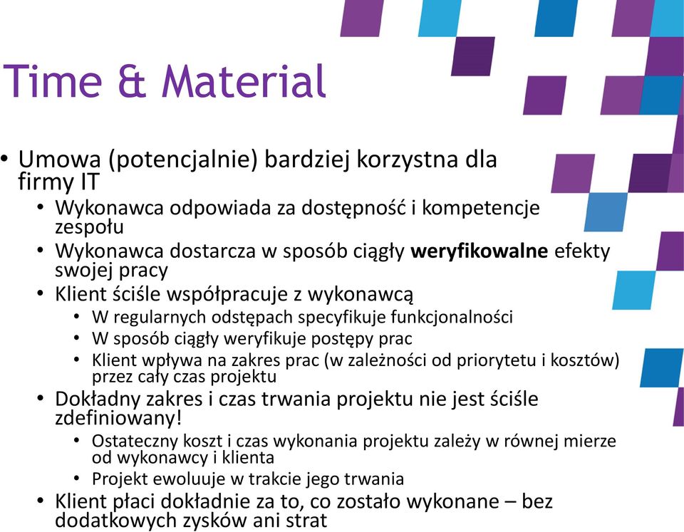 prac (w zależności od priorytetu i kosztów) przez cały czas projektu Dokładny zakres i czas trwania projektu nie jest ściśle zdefiniowany!